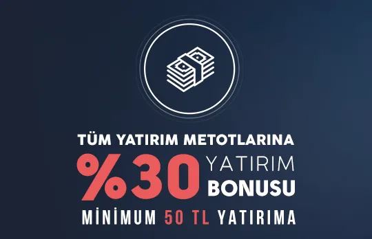 Tüm Yatırımlara Özel %30 Yatırım Bonusu Fırsatı
