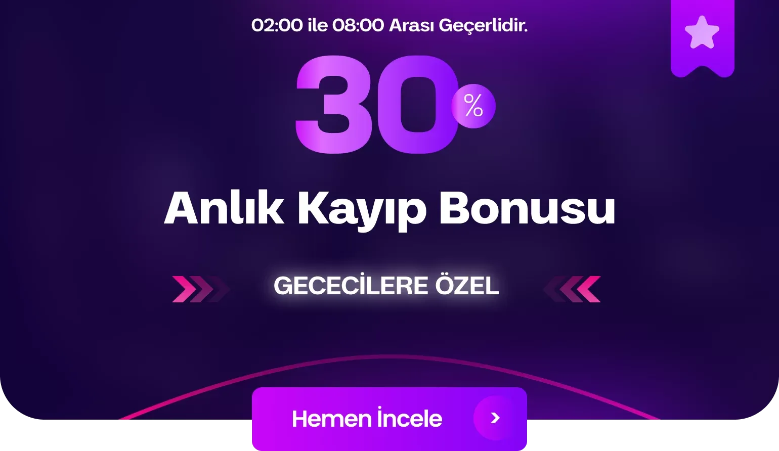Gececilere Özel %30 Anlık Kayıp Bonusu