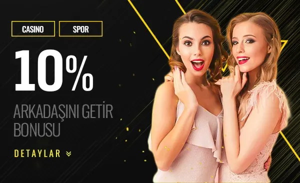 Arkadaşını Getir %10 Çevrimsiz Bonus Fırsatı